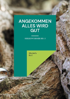 Angekommen – Alles wird gut von Keil,  Manuela