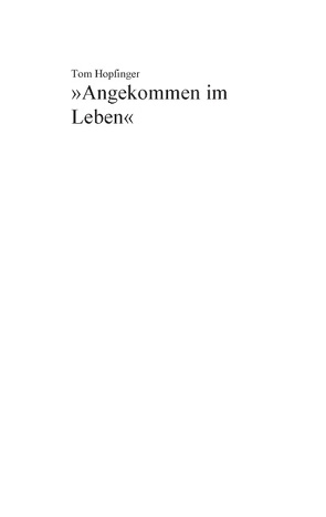»Angekommen im Leben« von Hopfinger,  Tom