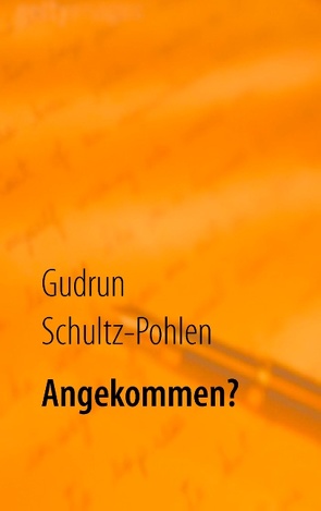 Angekommen? von Schultz-Pohlen,  Gudrun