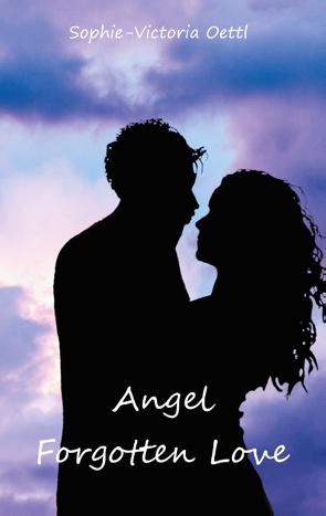 Angel – Forgotten Love von Oettl,  Sophie-Victoria