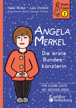 Angela Merkel – Die erste Bundeskanzlerin von Christof,  Julia, Springer-Ferazin,  Bettina, Wolter,  Heike