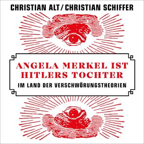 Angela Merkel ist Hitlers Tochter von Alt,  Christian, Frank,  Robert, Schiffer,  Christian