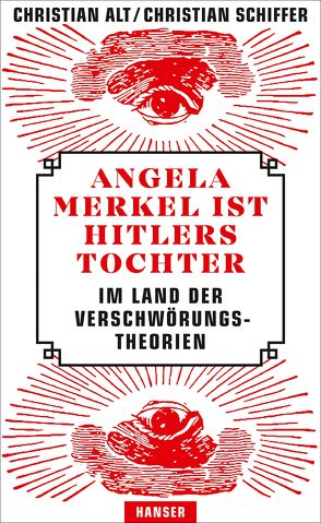 Angela Merkel ist Hitlers Tochter. Im Land der Verschwörungstheorien von Alt,  Christian, Schiffer,  Christian