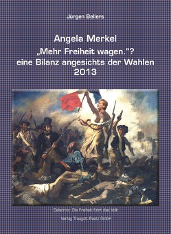 Angela Merkel „Mehr Freiheit wagen.“ ? eine Bilanz angesichts der Wahlen 2013 von Bellers ,  Jürgen