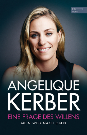 Angelique Kerber – Eine Frage des Willens von Kerber,  Angelique