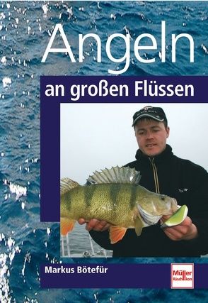 Angeln an großen Flüssen von Bötefür,  Markus