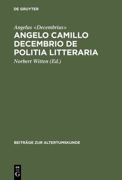 Angelo Camillo Decembrio De politia litteraria von Angelus Decembrius, Witten,  Norbert