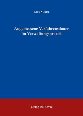 Angemessene Verfahrensdauer im Verwaltungsprozess von Niesler,  Lars