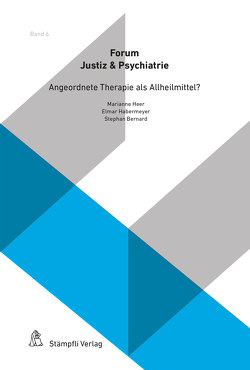 Angeordnete Therapie als Allheilmittel? von Bernard,  Stephan, Bürge,  Lukas, Czuczor,  Tamás, Habermeyer,  Elmar, Heer,  Marianne, Hill,  Andreas, Seifert,  Dieter, Sidler,  Christoph, Urwyler,  Thierry