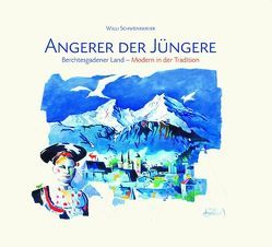 Angerer der Jüngere: Berchtesgadener Land – Modern in der Tradition von Angerer,  Walter A, Schwenkmeier,  Willi