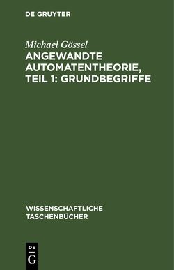 Angewandte Automatentheorie, Teil 1: Grundbegriffe von Gössel,  Michael