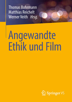 Angewandte Ethik und Film von Bohrmann,  Thomas, Reichelt,  Matthias, Veith,  Werner