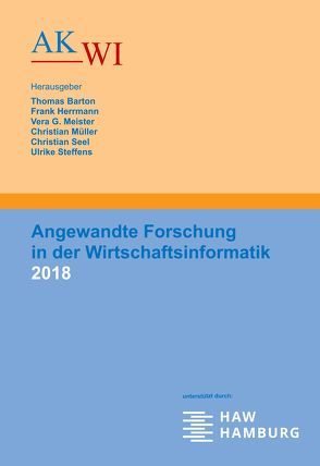 Angewandte Forschung in der Wirtschaftsinformatik 2018 von Barton,  Thomas, Herrmann,  Frank, Meister,  Vera G, Müller,  Christian, Seel,  Christian, Steffens,  Ulrike