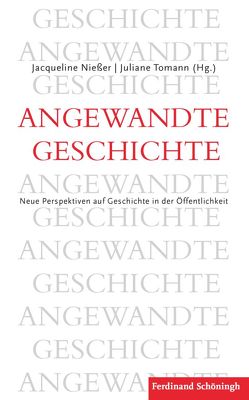 Angewandte Geschichte von Hübinger,  Gangolf, Nießer,  Jacqueline, Obermüller,  Gerhard, Prüfer,  Thomas, Rüsen,  Jörn, Tomann,  Juliane, Traba,  Robert, Ventzke,  Marcus, Zündorf,  Irmgard