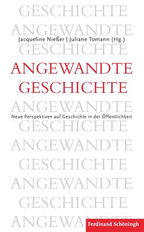 Angewandte Geschichte von Hübinger,  Gangolf, Nießer,  Jacqueline, Obermüller,  Gerhard, Prüfer,  Thomas, Rüsen,  Jörn, Tomann,  Juliane, Traba,  Robert, Ventzke,  Marcus, Zündorf,  Irmgard