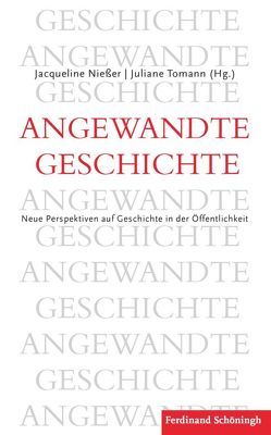 Angewandte Geschichte von Hübinger,  Gangolf, Nießer,  Jacqueline, Obermüller,  Gerhard, Prüfer,  Thomas, Rüsen,  Jörn, Tomann,  Juliane, Traba,  Robert, Ventzke,  Marcus, Zündorf,  Irmgard