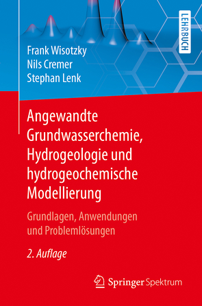 Angewandte Grundwasserchemie, Hydrogeologie und hydrogeochemische Modellierung von Cremer,  Nils, Lenk,  Stephan, Wisotzky,  Frank