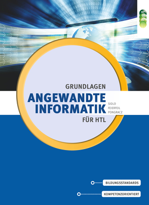 Angewandte Informatik für Höhere technische Lehranstalten: Grundlagen von Feierfeil,  Gerlinde, Pongracz,  Ferdinand, Sidlo,  Helmut