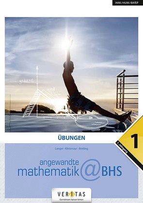 Angewandte Mathematik@BHS 1. Übungen von Breiling,  Camillo, Kletzmayr,  Martin, Langer,  Michael