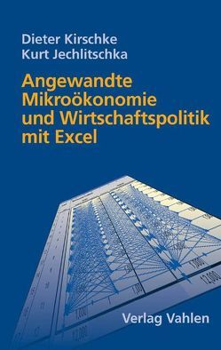 Angewandte Mikroökonomie und Wirtschaftspolitik mit Excel von Jechlitschka,  Kurt, Kirschke,  Dieter