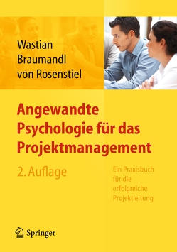 Angewandte Psychologie für das Projektmanagement. Ein Praxisbuch für die erfolgreiche Projektleitung von Braumandl,  Isabell, Rosenstiel,  Lutz, Wastian,  Monika