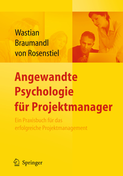 Angewandte Psychologie für Projektmanager. Ein Praxisbuch für das erfolgreiche Projektmanagement von Braumandl,  Isabell, Rosenstiel,  Lutz, Wastian,  Monika