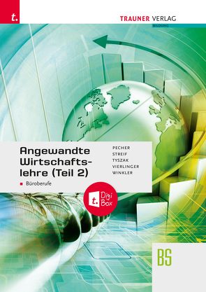 Angewandte Wirtschaftslehre für Büroberufe (Teil 2) + TRAUNER-DigiBox + E-Book plus von Pecher,  Kurt, Streif,  Markus, Tyszak,  Günter, Vierlinger,  Michael, Winkler,  Friedrich