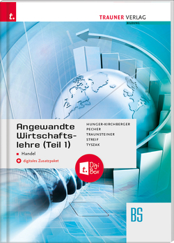 Angewandte Wirtschaftslehre für den Handel (Teil 1) + digitales Zusatzpaket von Hunger-Kirchberger,  Barbara, Pecher,  Kurt, Streif,  Markus, Traunsteiner,  Martina, Tyszak,  Günter