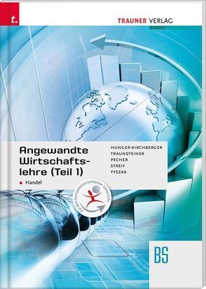 Angewandte Wirtschaftslehre für den Handel (Teil 1) von Hunger-Kirchberger,  Barbara, Pecher,  Kurt, Streif,  Markus, Traunsteiner,  Martina, Tyszak,  Günter