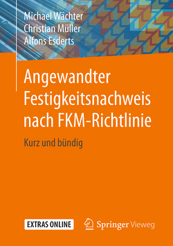 Angewandter Festigkeitsnachweis nach FKM-Richtlinie von Esderts,  Alfons, Müller,  Christian, Wächter,  Michael