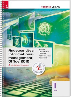 Angewandtes Informationsmanagement II HLW Office 2016 inkl. digitalem Zusatzpaket von Heitzeneder,  Andrea, Hummer,  Elisabeth, Pöttschacher,  Eva Christina, Wiesinger,  Hubert, Zauner,  Doris