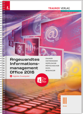 Angewandtes Informationsmanagement III HLW Office 2016 + digitales Zusatzpaket von Heitzeneder,  Andrea, Kepplinger,  Elke, Pöttschacher,  Christina, Riepl,  Andreas, Wiesinger,  Hubert, Zauner,  Doris