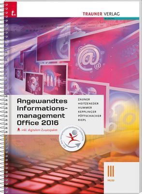 Angewandtes Informationsmanagement III HLW Office 2016 inkl. digitalem Zusatzpaket von Heitzeneder,  Andrea, Hummer,  Elisabeth, Kepplinger,  Elke, Pöttschacher,  Eva Christina, Riepl,  Andreas, Wiesinger,  Hubert, Zauner,  Doris