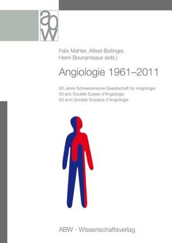 Angiologie 1961-2011 von Bollinger,  Alfred, Bounameaux,  Henri, Mahler,  Felix