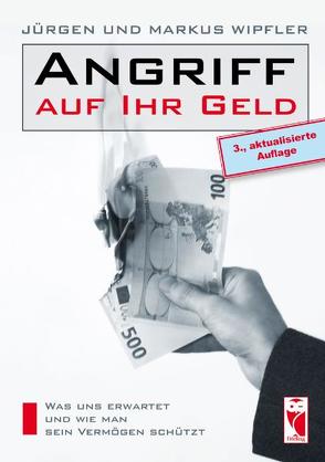 Angriff auf Ihr Geld von Wipfler,  Jürgen, Wipfler,  Markus