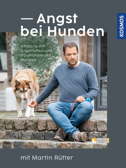 Angst bei Hunden – mit Martin Rütter von Buisman,  Andrea, Rütter,  Martin