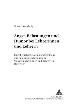 Angst, Belastungen und Humor bei Lehrerinnen und Lehrern von Katschnig,  Tamara