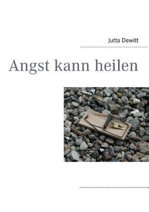 Angst kann heilen von Dewitt,  Jutta