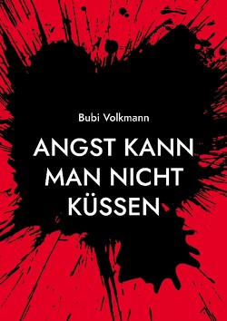 Angst kann man nicht küssen von Volkmann,  Bubi