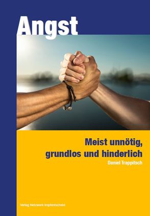 Angst – meist unnötig, grundlos und hinderlich von Trappitsch,  Daniel