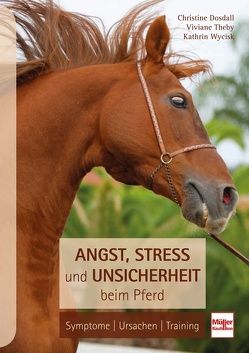 Angst, Stress und Unsicherheit beim Pferd von Dosdall,  Christine, Guter-Wycisk,  Kathrin, Theby,  Viviane