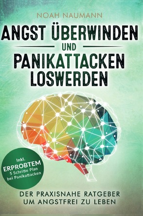 Angst überwinden und Panikattacken loswerden von Naumann,  Noah