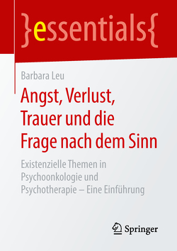 Angst, Verlust, Trauer und die Frage nach dem Sinn von Leu,  Barbara