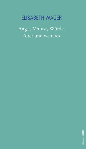 Angst, Verlust, Würde, Alter und weiteres von Wäger,  Elisabeth