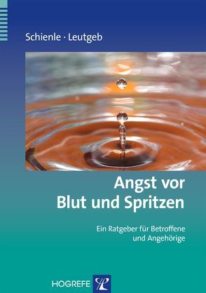 Angst vor Blut und Spritzen von Leutgeb,  Verena, Schienle,  Anne