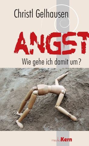 Angst – wie gehe ich damit um? von Gelhausen,  Christl