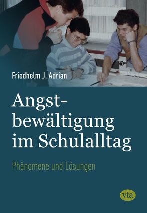 Angstbewältigung im Schulalltag von Adrian,  Friedhelm J.