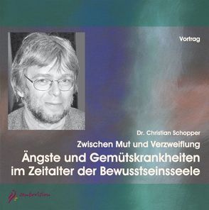 Ängste und Gemütskrankheiten im Zeitalter der Bewusstseinsseele von Schopper,  Christian