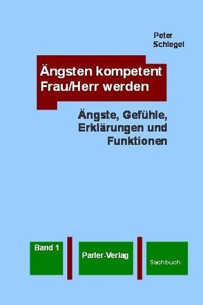 Ängsten kompetent Frau/Herr werden, Band 1 von Schlegel,  Peter