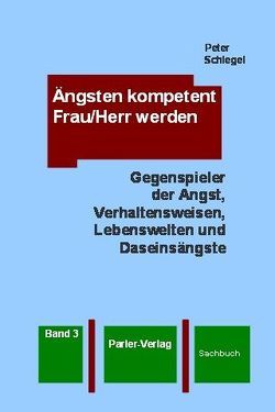 Ängsten kompetent Frau/Herr werden, Band 3 von Schlegel,  Peter